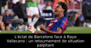 L&rsquo;éclat de Barcelone face à Rayo Vallecano : un retournement de situation palpitant
