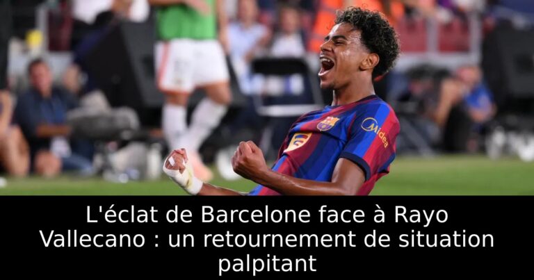 L'éclat de Barcelone face à Rayo Vallecano : un retournement de situation palpitant