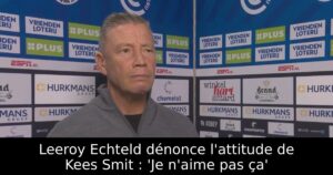 Leeroy Echteld dénonce l&rsquo;attitude de Kees Smit : &lsquo;Je n&rsquo;aime pas ça&rsquo;