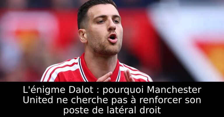 L'énigme Dalot : pourquoi Manchester United ne cherche pas à renforcer son poste de latéral droit