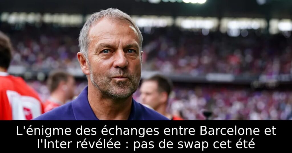 L&rsquo;énigme des échanges entre Barcelone et l&rsquo;Inter révélée : pas de swap cet été