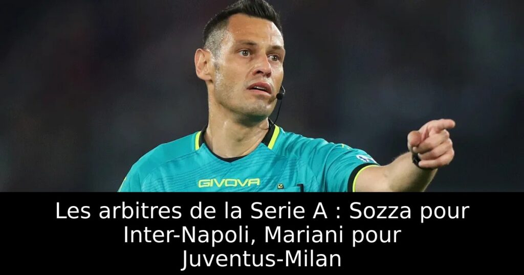 Les arbitres de la Serie A : Sozza pour Inter-Napoli, Mariani pour Juventus-Milan