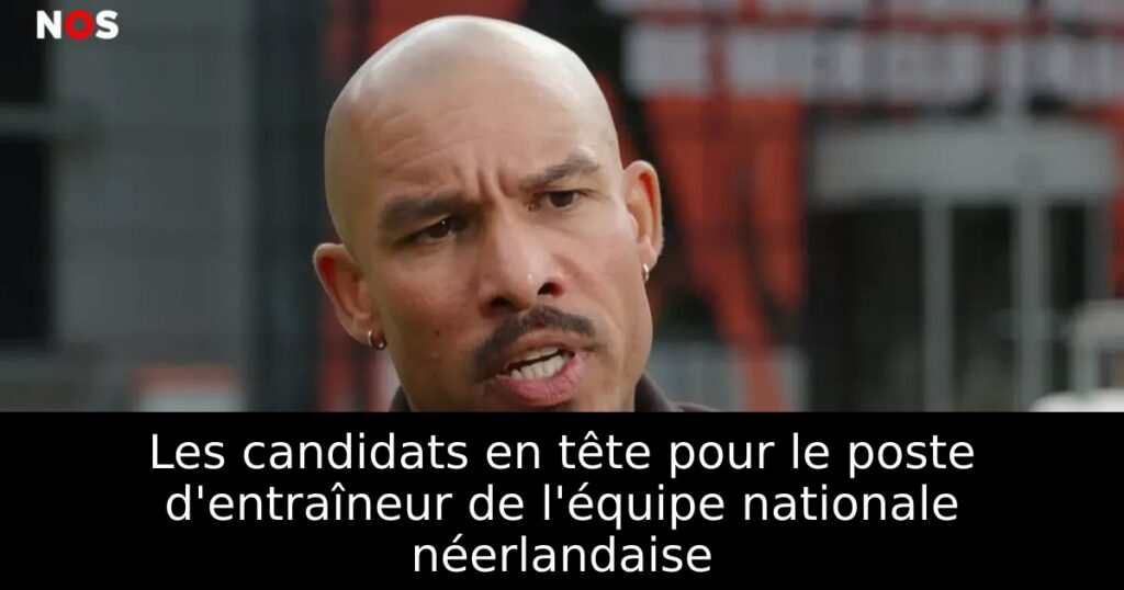 Les candidats en tête pour le poste d&rsquo;entraîneur de l&rsquo;équipe nationale néerlandaise