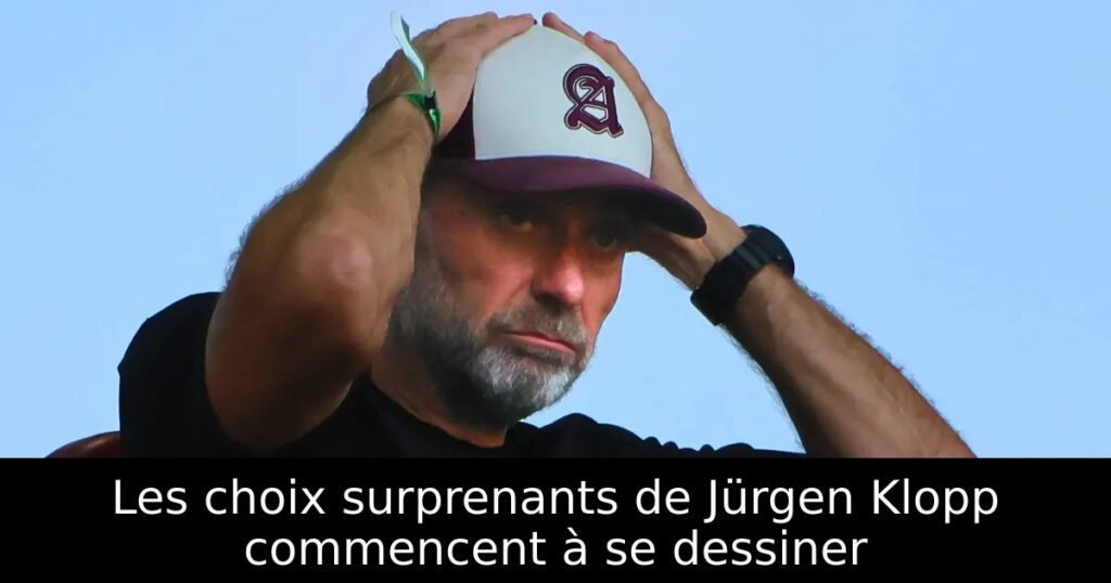 Les choix surprenants de Jürgen Klopp commencent à se dessiner
