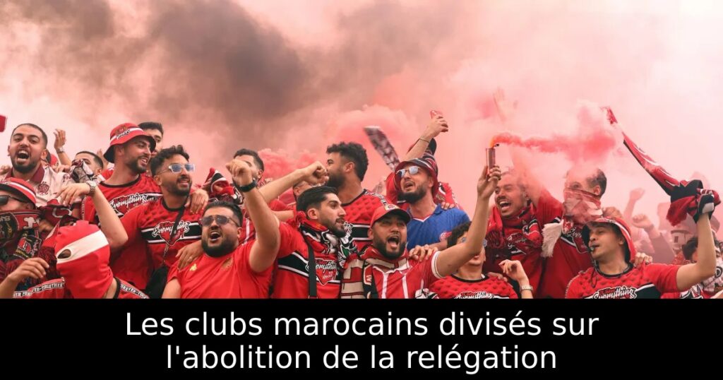 Les clubs marocains divisés sur l&rsquo;abolition de la relégation