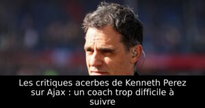 Les critiques acerbes de Kenneth Perez sur Ajax : un coach trop difficile à suivre