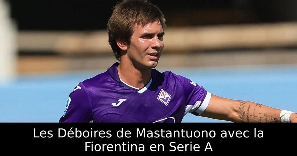 Les Déboires de Mastantuono avec la Fiorentina en Serie A
