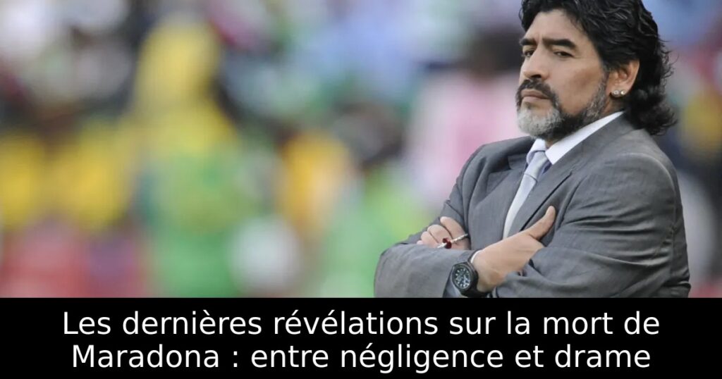Les dernières révélations sur la mort de Maradona : entre négligence et drame