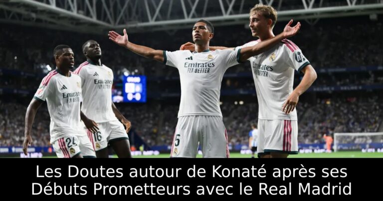 Les Doutes autour de Konaté après ses Débuts Prometteurs avec le Real Madrid