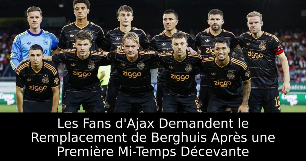 Les Fans d&rsquo;Ajax Demandent le Remplacement de Berghuis Après une Première Mi-Temps Décevante