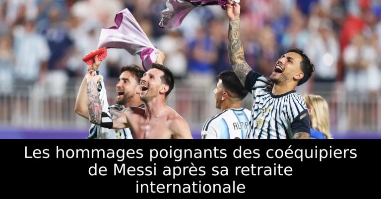 Les hommages poignants des coéquipiers de Messi après sa retraite internationale