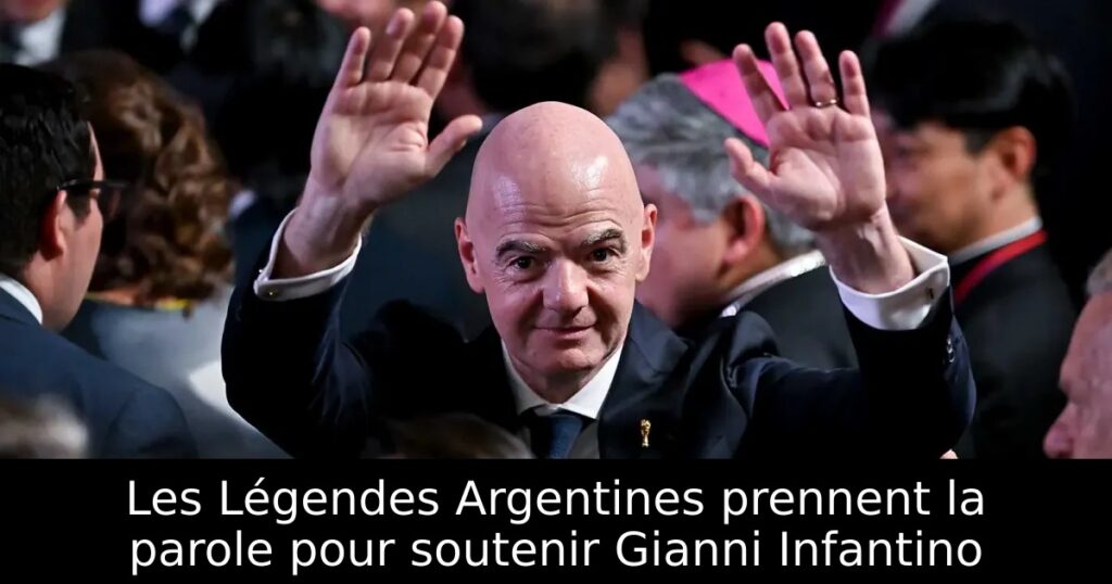 Les Légendes Argentines prennent la parole pour soutenir Gianni Infantino