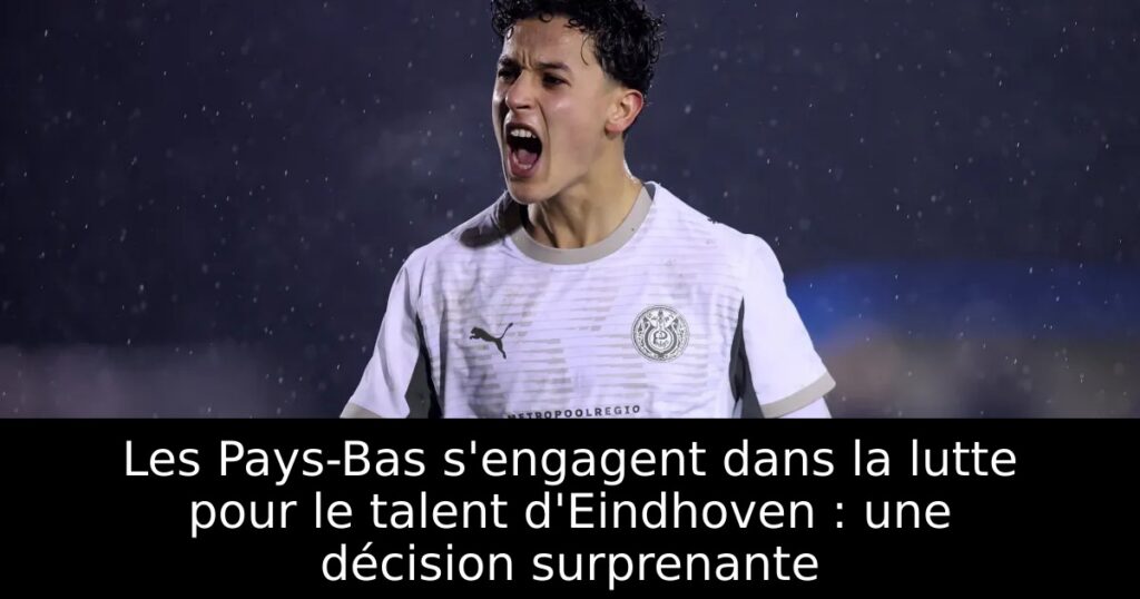 Les Pays-Bas s&rsquo;engagent dans la lutte pour le talent d&rsquo;Eindhoven : une décision surprenante