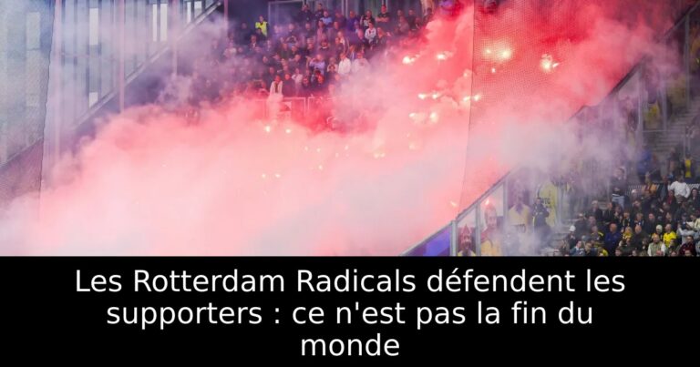 Les Rotterdam Radicals défendent les supporters : ce n'est pas la fin du monde
