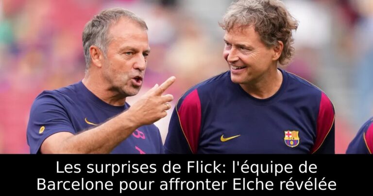 Les surprises de Flick: l'équipe de Barcelone pour affronter Elche révélée