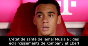 L&rsquo;état de santé de Jamal Musiala : des éclaircissements de Kompany et Eberl