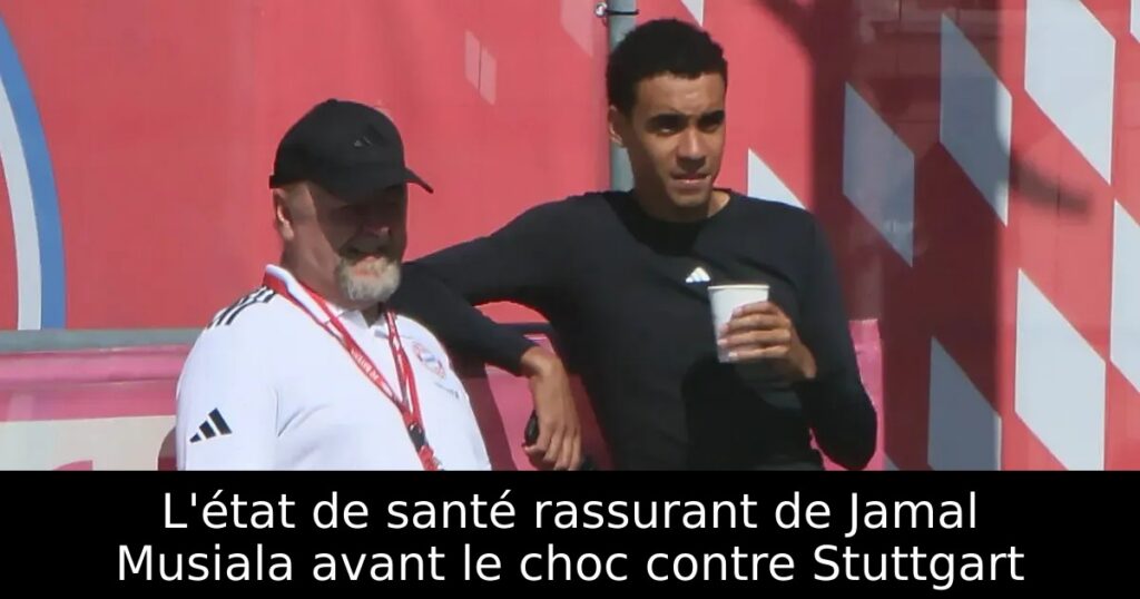 L&rsquo;état de santé rassurant de Jamal Musiala avant le choc contre Stuttgart