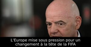 L&rsquo;Europe mise sous pression pour un changement à la tête de la FIFA