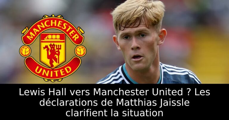 Lewis Hall vers Manchester United ? Les déclarations de Matthias Jaissle clarifient la situation