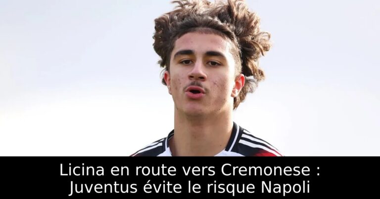 Licina en route vers Cremonese : Juventus évite le risque Napoli