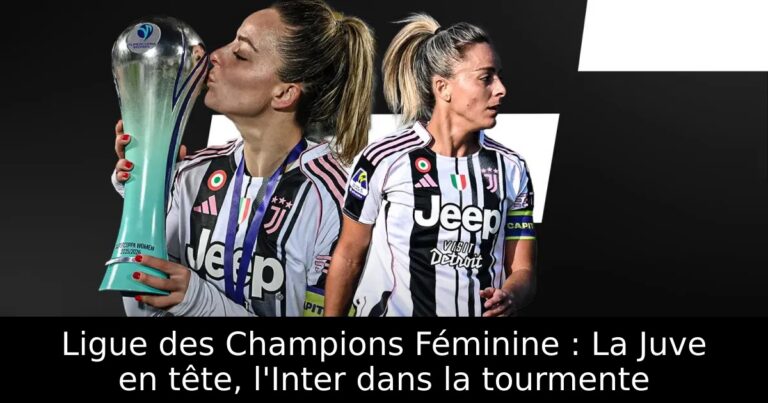 Ligue des Champions Féminine : La Juve en tête, l'Inter dans la tourmente