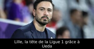 Lille, la tête de la Ligue 1 grâce à Ueda