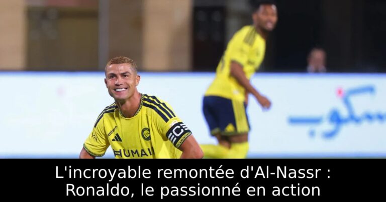 L'incroyable remontée d'Al-Nassr : Ronaldo, le passionné en action