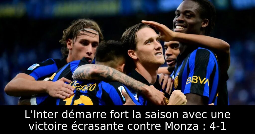 L&rsquo;Inter démarre fort la saison avec une victoire écrasante contre Monza : 4-1