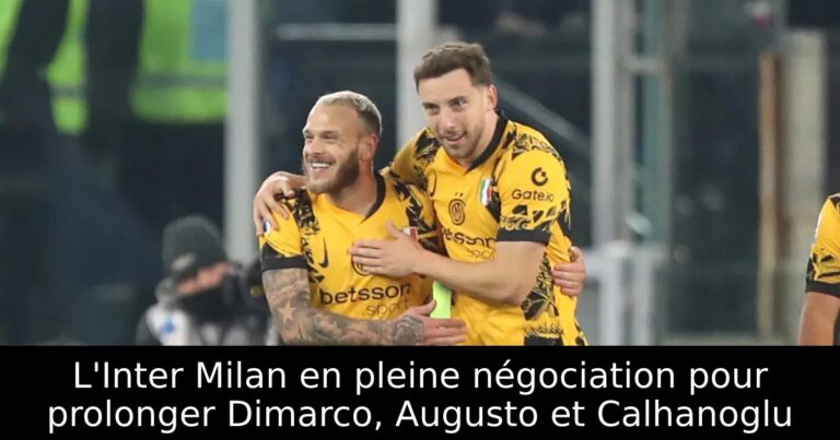 L'Inter Milan en pleine négociation pour prolonger Dimarco, Augusto et Calhanoglu