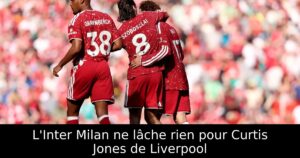 L&rsquo;Inter Milan ne lâche rien pour Curtis Jones de Liverpool