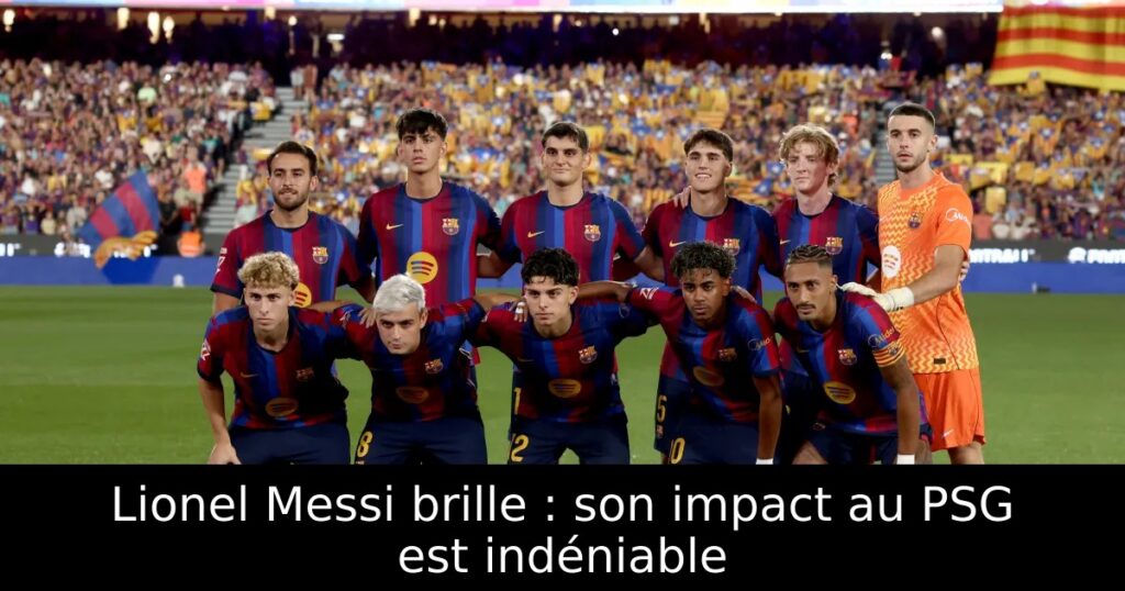 Lionel Messi brille : son impact au PSG est indéniable