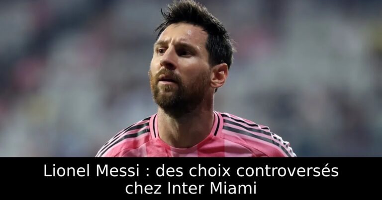 Lionel Messi : des choix controversés chez Inter Miami