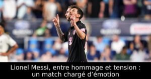 Lionel Messi, entre hommage et tension : un match chargé d’émotion