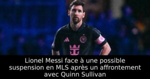 Lionel Messi face à une possible suspension en MLS après un affrontement avec Quinn Sullivan