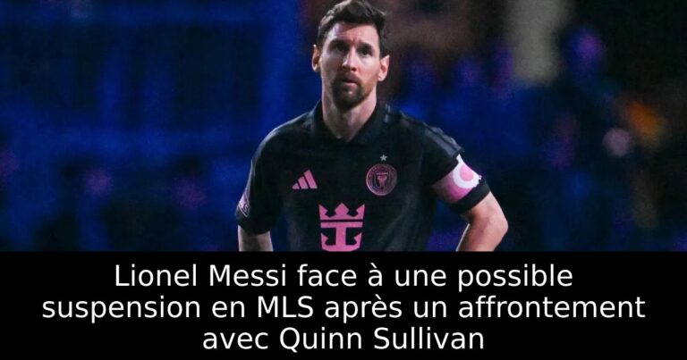 Lionel Messi face à une possible suspension en MLS après un affrontement avec Quinn Sullivan