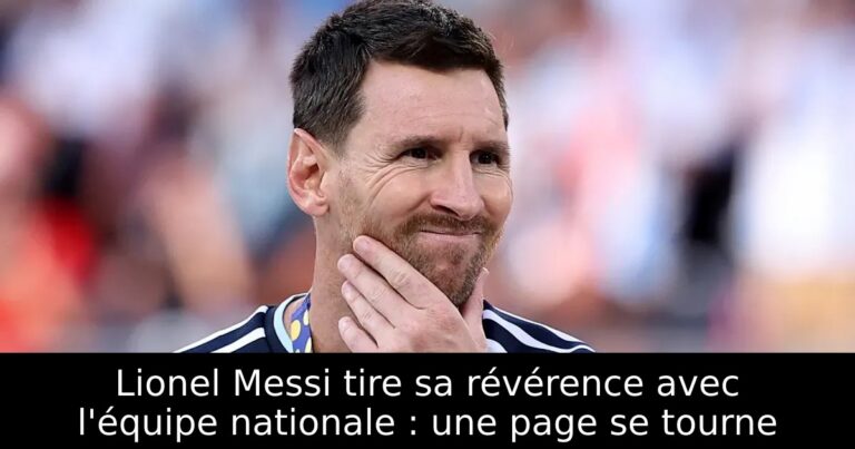 Lionel Messi tire sa révérence avec l'équipe nationale : une page se tourne