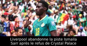 Liverpool abandonne la piste Ismaila Sarr après le refus de Crystal Palace