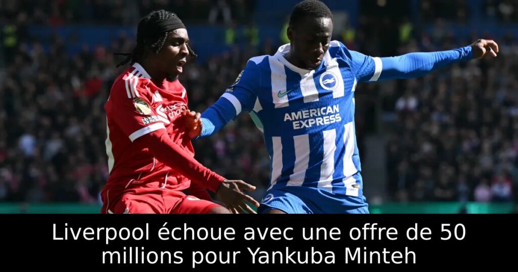 Liverpool échoue avec une offre de 50 millions pour Yankuba Minteh