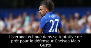 Liverpool échoue dans sa tentative de prêt pour le défenseur Chelsea Malo Gusto