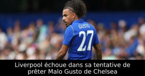 Liverpool échoue dans sa tentative de prêter Malo Gusto de Chelsea