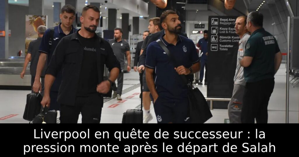 Liverpool en quête de successeur : la pression monte après le départ de Salah