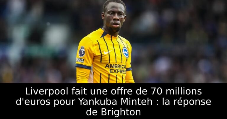 Liverpool fait une offre de 70 millions d'euros pour Yankuba Minteh : la réponse de Brighton