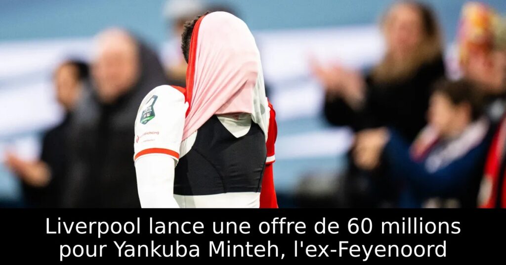 Liverpool lance une offre de 60 millions pour Yankuba Minteh, l&rsquo;ex-Feyenoord