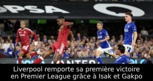 Liverpool remporte sa première victoire en Premier League grâce à Isak et Gakpo
