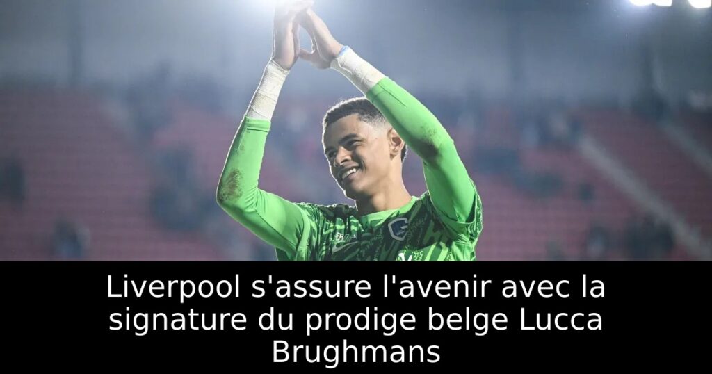 Liverpool s&rsquo;assure l&rsquo;avenir avec la signature du prodige belge Lucca Brughmans