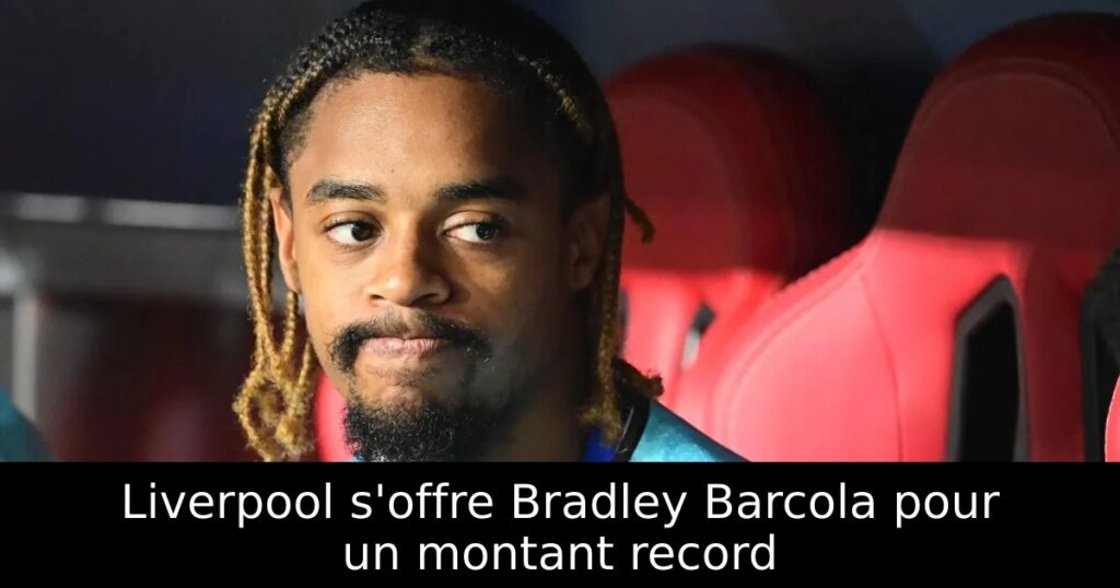 Liverpool s&rsquo;offre Bradley Barcola pour un montant record