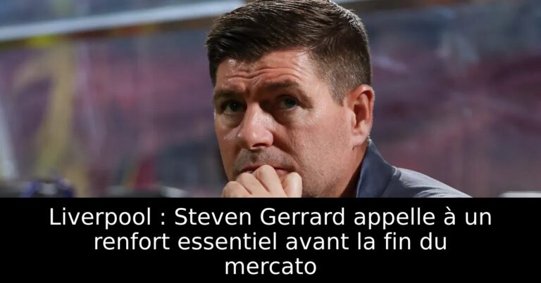 Liverpool : Steven Gerrard appelle à un renfort essentiel avant la fin du mercato