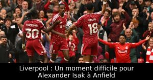 Liverpool : Un moment difficile pour Alexander Isak à Anfield