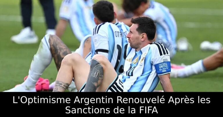 L'Optimisme Argentin Renouvelé Après les Sanctions de la FIFA