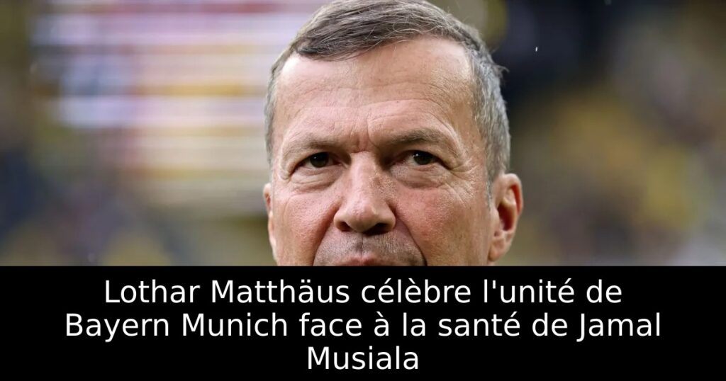 Lothar Matthäus célèbre l&rsquo;unité de Bayern Munich face à la santé de Jamal Musiala